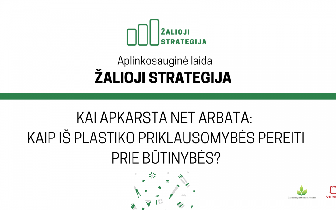 Laida „Žalioji strategija“: Kai apkarsta net arbata: kaip iš plastiko priklausomybės pereiti prie būtinybės?